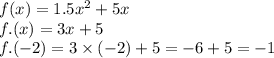 f(x) = 1.5x ^{2} + 5x \\ f.(x) = 3x + 5 \\ f.( - 2) = 3 \times ( - 2) + 5 = - 6 + 5 = - 1