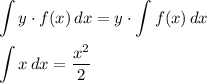 \displaystyle \int\limits {y\cdot f(x)} \, dx =y\cdot \int\limits {f(x)} \, dx \\ \\ \int\limits {x} \, dx =\dfrac{x^{2}}{2}