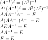 (A^{-1})^2=(A^2)^{-1}\\ A^2(A^{-1})^2=A^2(A^2)^{-1}\\ AAA^{-1}A^{-1}=E\\ A(AA^{-1})A^{-1}=E\\ AEA^{-1}=E\\ AA^{-1}=E\\E=E