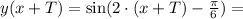 y(x+T) = \sin(2\cdot(x+T) -\frac{\pi}{6}) =