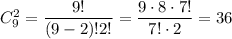 C^{2}_{9} = \dfrac{9!}{(9-2)!2!} = \dfrac{9 \cdot 8 \cdot 7!}{7! \cdot 2} = 36