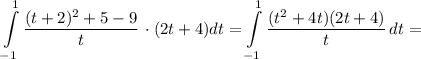 \displaystyle \int\limits^{1}_{-1} {\frac{(t + 2)^{2} + 5 - 9}{t} \, \cdot (2t + 4)dt = \int\limits^{1}_{-1} {\frac{(t^{2} + 4t )(2t + 4)}{t} } \, dt =