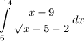 \displaystyle \int\limits^{14}_6 {\frac{x - 9}{\sqrt{x - 5} - 2} } \, dx
