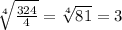\sqrt[4]{\frac{324}{4} }=\sqrt[4]{81}= 3