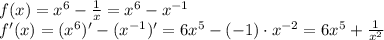 f(x) = x^6 - \frac{1}{x} = x^6 - x^{-1}\\f'(x) = (x^6)' - (x^{-1})' = 6x^5 - (-1)\cdot x^{-2} = 6x^5 + \frac{1}{x^2}