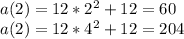 a(2) = 12*2^{2} +12 = 60\\a(2) = 12*4^{2} +12 = 204\\