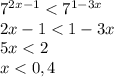 7^{2x-1}<7^{1-3x}\\2x-1<1-3x\\5x<2\\x<0,4