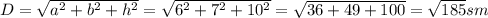 D=\sqrt{a^2+b^2+h^2} =\sqrt{6^2+7^2+10^2} =\sqrt{36+49+100} =\sqrt{185} sm