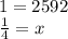 1=2592\\\frac{1}{4} = x