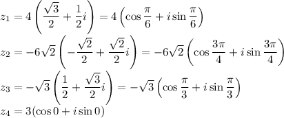 z_{1} = 4\left(\dfrac{\sqrt{3} }{2} + \dfrac{1}{2} i \right) = 4\left(\cos \dfrac{\pi}{6} + i\sin \dfrac{\pi}{6} \right) \\\ z_{2} = -6\sqrt{2} \left( -\dfrac{\sqrt{2}}{2} + \dfrac{\sqrt{2}}{2} i \right) = -6\sqrt{2}\left(\cos \dfrac{3\pi}{4} + i\sin \dfrac{3\pi}{4} \right) \ \\z_{3} = -\sqrt{3} \left(\dfrac{1}{2} + \dfrac{\sqrt{3}}{2} i \right) = -\sqrt{3}\left(\cos \dfrac{\pi}{3} + i\sin \dfrac{\pi}{3} \right) \ \\z_{4} = 3(\cos 0 + i\sin 0)