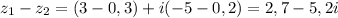 z_{1} - z_{2} = (3 - 0,3) + i(-5 - 0,2) = 2,7 - 5,2i