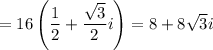 = 16 \left(\dfrac{1}{2} + \dfrac{\sqrt{3}}{2}i \right) = 8 + 8\sqrt{3}i