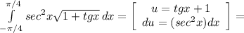 \int\limits^{\pi/4 }_{-\pi/4 } {sec^{2} x \sqrt{1+tgx} \, dx =\left[\begin{array}{ccc}u=tgx+1\\du=(sec^{2}x) dx \\\end{array}\right] =