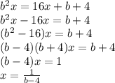 b^2x=16x+b+4\\b^2x-16x=b+4\\(b^2-16)x=b+4\\(b-4)(b+4)x=b+4\\(b-4)x=1\\x=\frac{1}{b-4}
