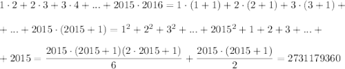 1\cdot 2+2\cdot 3+3\cdot 4+...+2015\cdot 2016=1\cdot (1+1)+2\cdot (2+1)+3\cdot (3+1)+\\ \\ +...+2015\cdot (2015+1)=1^2+2^2+3^2+...+2015^2+1+2+3+...+\\ \\ +2015=\dfrac{2015\cdot(2015+1)(2\cdot 2015+1)}{6}+\dfrac{2015\cdot (2015+1)}{2}=2731179360
