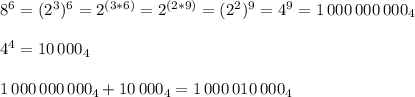 8^6=(2^3)^6=2^{(3*6)}=2^{(2*9)}=(2^2)^9=4^9=1\,000\,000\,000_4\\\\4^4=10\,000_4\\\\1\,000\,000\,000_4+10\,000_4=1\,000\,010\,000_4