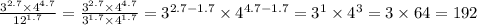 \frac{ {3}^{2.7} \times {4}^{4.7} }{ {12}^{1.7} } = \frac{ {3}^{2.7} \times {4}^{4.7} }{ {3}^{1.7} \times {4}^{1.7} } = {3}^{2.7 - 1.7} \times {4}^{4.7 - 1.7} = {3}^{1} \times {4}^{3} = 3 \times 64 = 192