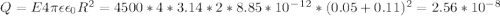 Q=E4\pi \epsilon \epsilon_0 R^2=4500*4*3.14*2*8.85*10^-^1^2*(0.05+0.11)^2=2.56*10^-^8