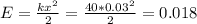 E=\frac{kx^2}{2}=\frac{40*0.03^2}{2} =0.018