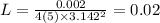 L = \frac{0.002}{4(5) \times 3.142 {}^{2} } = 0.02
