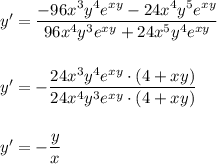 y'=\dfrac{-96x^3y^4e^{xy}-24x^4y^5e^{xy}}{96x^4y^3e^{xy}+24x^5y^4e^{xy}}\\\\\\y'=-\dfrac{24x^3y^4e^{xy}\cdot (4+xy)}{24x^4y^3e^{xy}\cdot (4+xy)}\\\\\\y'=-\dfrac{y}{x}
