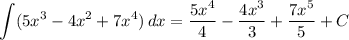 \displaystyle \int (5x^{3} - 4x^{2} + 7x^{4}) \, dx = \dfrac{5x^{4}}{4} - \dfrac{4x^{3}}{3} + \dfrac{7x^{5}}{5} + C