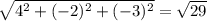 \sqrt{4^{2} +(-2)^{2} +(-3)^{2} } =\sqrt{29}