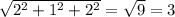 \sqrt{2^{2} +1^{2} +2^{2} } =\sqrt{9} =3
