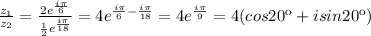 \frac{z_{1}}{z_{2}}=\frac{2e^{\frac{i\pi}{6}}}{\frac{1}{2} e^{\frac{i\pi}{18}}} =4e^{\frac{i\pi}{6}-\frac{i\pi}{18}}=4e^{\frac{i\pi}{9}}=4(cos20к+isin20к)