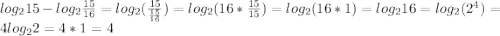 log_215-log_2\frac{15}{16} =log_2(\frac{15}{\frac{15}{16}} )=log_2(16*\frac{15}{15})=log_2(16*1)=log_216=log_2(2^4)=4log_22=4*1=4
