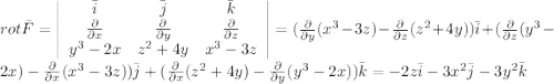 rot \bar F = \left|\begin{array}{ccc}\bar i&\bar j&\bar k\\\frac{\partial}{\partial x}&\frac{\partial}{\partial y}&\frac{\partial}{\partial z}\\y^3-2x&z^2+4y&x^3-3z\end{array}\right| = (\frac{\partial}{\partial y}(x^3-3z)-\frac{\partial}{\partial z}(z^2+4y))\bar i + (\frac{\partial}{\partial z}(y^3-2x)-\frac{\partial}{\partial x}(x^3-3z))\bar j+(\frac{\partial}{\partial x}(z^2+4y)-\frac{\partial}{\partial y}(y^3-2x))\bar k = -2z\bar i-3x^2\bar j-3y^2\bar k