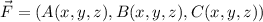 \vec F = (A(x,y,z),B(x,y,z),C(x,y,z))