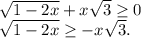 \sqrt{1-2x} +x\sqrt{3}\geq 0\\\sqrt{1-2x} \geq -x\sqrt{3} .