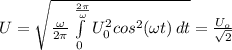 U=\sqrt{\frac{\omega}{2\pi } \int\limits^\frac{2\pi }{\omega} _0 {U_0^2cos^2(\omega t)} \, dt } =\frac{U_o}{\sqrt{2} }