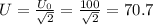 U=\frac{U_0}{\sqrt{2} }=\frac{100}{\sqrt{2} }=70.7