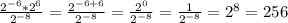 \frac{2^{-6} * 2^{6} }{2^{-8} } = \frac{2^{-6+6} }{ 2 ^{-8} } = \frac{2^{0} }{2^{-8} } = \frac{1}{2^{-8} } = 2^{8} = 256