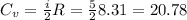 C_v=\frac{i}{2} R=\frac{5}{2} 8.31=20.78