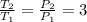 \frac{T_2}{T_1} =\frac{P_2}{P_1}=3