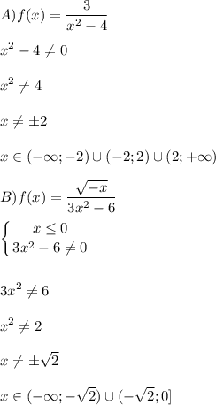 \displaystyle\\A) f(x)=\frac{3}{x^2-4}\\\\ x^2-4\neq 0\\\\x^2\neq 4\\\\x\neq \pm 2\\\\x\in (-\infty;-2)\cup(-2;2)\cup(2;+\infty)\\\\B) f(x)=\frac{\sqrt{-x}}{3x^2-6} \\\\\left \{ {{x\leq 0} \atop {3x^2-6\neq 0}} \right.\\\\\\ 3x^2\neq6\\\\ x^2\neq 2\\\\x\neq \pm\sqrt{2}\\\\x\in(-\infty;-\sqrt{2})\cup(-\sqrt{2};0]