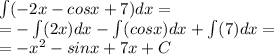 \int\limits (-2x-cosx+7)dx =\\=-\int\limits (2x)dx-\int\limits( cosx)dx +\int\limits (7)dx =\\=-x^2-sinx+7x+C