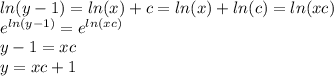 ln(y - 1) = ln(x) + c = ln(x) + ln(c) = ln(xc) \\ {e}^{ln(y - 1)} = {e}^{ln(xc)} \\ y - 1 = xc \\ y = xc + 1