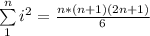 \sum\limits^n_1 {i^{2}}=\frac{n*(n+1)(2n+1)}{6}