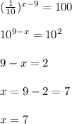 (\frac{1}{10} )^{x-9}=100\\\\10^{9-x}=10^2\\\\9-x=2\\\\x=9-2=7\\\\x=7