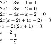 2x^2-3x-1=1\\2x^2-3x-2=0\\2x^2-4x+x-2=0\\2x(x-2)+(x-2)=0\\(x-2)(2x+1)=0\\x=2\\x=-\dfrac{1}{2}