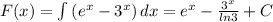 F(x) = \int\limits{(e^{x} - 3^{x} )} \, dx = e^{x} -\frac{3^{x} }{ln3} +C