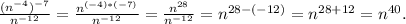 \frac{(n^{-4})^{-7}}{n^{-12}} =\frac{n^{(-4)*(-7)}}{n^{-12}}=\frac{n^{28}}{n^{-12}}=n^{28-(-12)}=n^{28+12}=n^{40}.