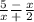 \frac{5}{x} \frac{-}{+} \frac{x}{2}