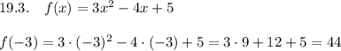 19.3.\ \ \ f(x)=3x^2-4x+5\\\\f(-3)=3\cdot (-3)^2-4\cdot (-3)+5=3\cdot 9+12+5=44