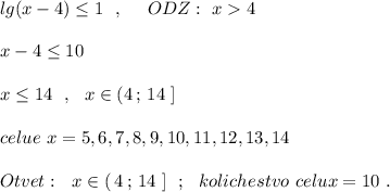 lg(x-4)\leq 1\ \ ,\ \ \ \ ODZ:\ x4\\\\x-4\leq 10\\\\x\leq 14\ \ ,\ \ x\in (4\, ;\, 14\ ]\\\\celue\ x=5,6,7,8,9,10,11,12,13,14\\\\Otvet:\ \ x\in (\, 4\, ;\, 14\ ]\ \ ;\ \ kolichestvo\ celux=10\ .