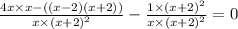 \frac{4x \times x - ((x - 2)(x + 2))}{x \times {(x + 2)}^{2} } - \frac{1 \times {(x + 2)}^{2} }{x \times {(x + 2)}^{2} } = 0